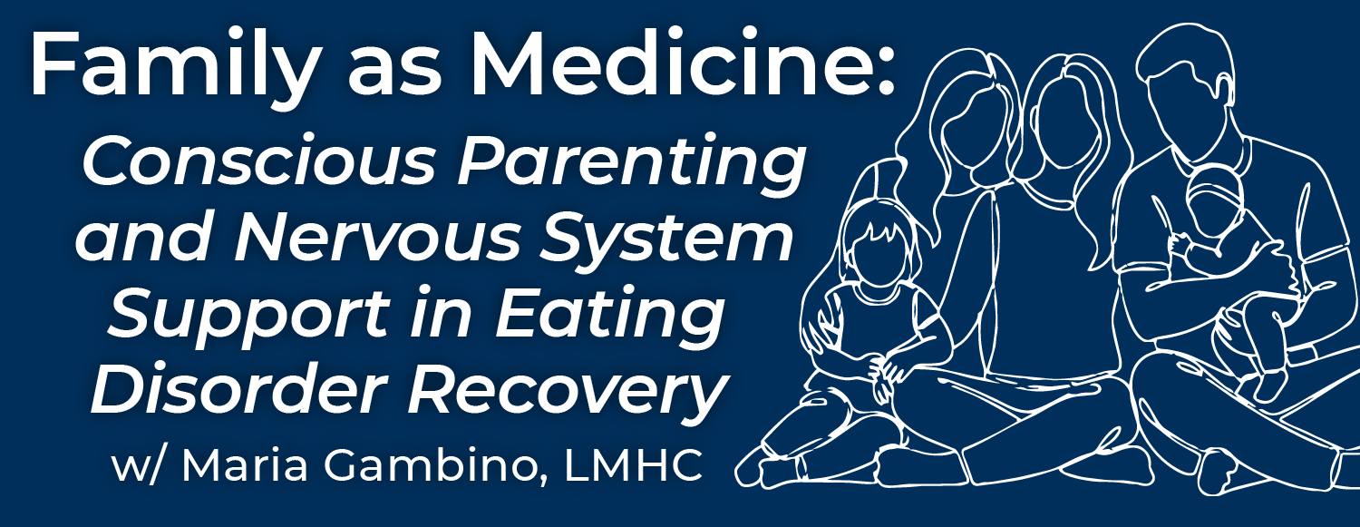Family as Medicine: Conscious Parenting and Nervous System Support in Eating Disorder Recovery